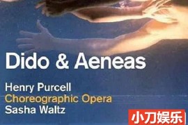 Sasha Waltz现代舞作品纪录片《狄多与埃涅阿斯 Dido &#038; Aeneas》全1集原版 标清纪录片百度网盘下载