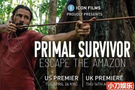 国家地理荒野求生纪录片《原始求生记 Primal Survivor》第4季全3集中字 纪录片解说素材 1080P/MKV/10.1G百度网盘下载